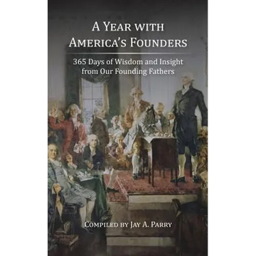 A Year with America's Founders: 365 Days of Wisdom and Insight from Our Founding Fathers - Paperback
