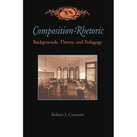 Composition-Rhetoric: Backgrounds, Theory, and Pedagogy - Paperback