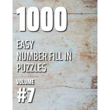 1000 Easy Number Fill In Puzzles Volume #7 - Paperback