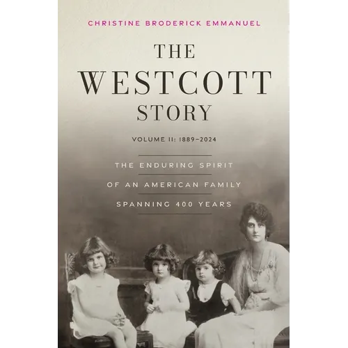 The Westcott Story: Volume II-1889-2024, The Enduring Spirit of an American Family Spanning 400 Years