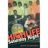 Highlife Saturday Night: Popular Music and Social Change in Urban Ghana - Paperback