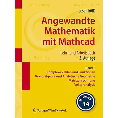 Angewandte Mathematik Mit Mathcad. Lehr- Und Arbeitsbuch: Band 2: Komplexe Zahlen Und Funktionen, Vektoralgebra Und Analytische Geometrie, Matrizenrec