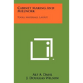 Cabinet Making And Millwork: Tools, Materials, Layout