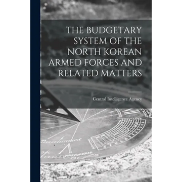 The Budgetary System of the North Korean Armed Forces and Related Matters - Paperback