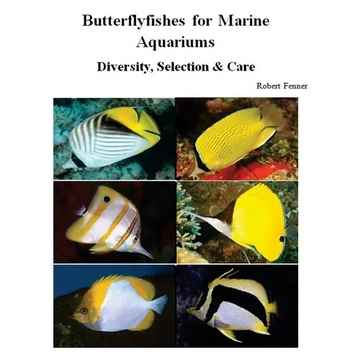 Butterflyfishes for Marine Aquariums: Diversity, Selection & Care - Paperback