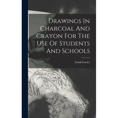 Drawings In Charcoal And Crayon For The Use Of Students And Schools