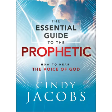 The Essential Guide to the Prophetic: How to Hear the Voice of God - Paperback