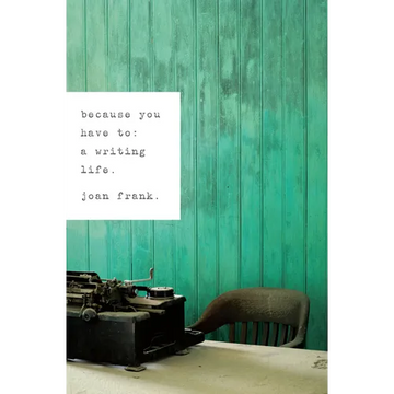 Because You Have To: A Writing Life - Paperback