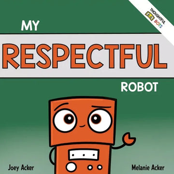 My Respectful Robot: A Children's Social Emotional Learning Book About Manners and Respect - Paperback