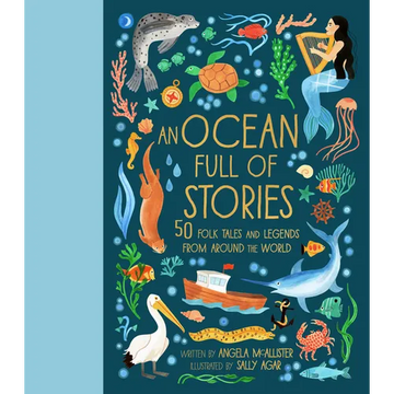 An Ocean Full of Stories: 50 Folk Tales and Legends from Around the World - Hardcover