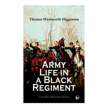Army Life in a Black Regiment: Civil War Memories Series - Paperback