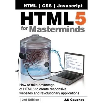 HTML5 for Masterminds, 3rd Edition: How to take advantage of HTML5 to create responsive websites and revolutionary applications - Paperback