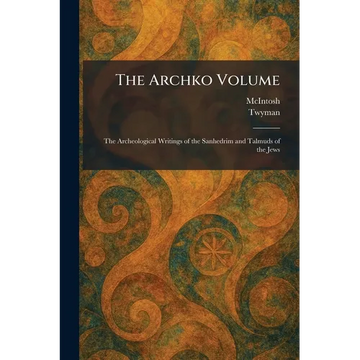 The Archko Volume: The Archeological Writings of the Sanhedrim and Talmuds of the Jews - Paperback