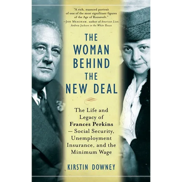 The Woman Behind the New Deal: The Life and Legacy of Frances Perkins, Social Security, Unemployment Insurance, and the Minimum Wage - Paperback