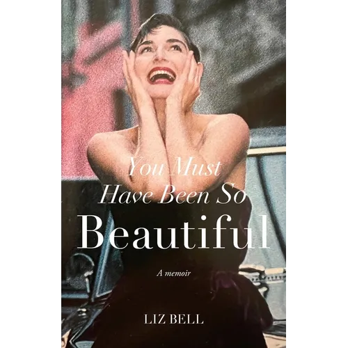 You Must Have Been So Beautiful: A Memoir
