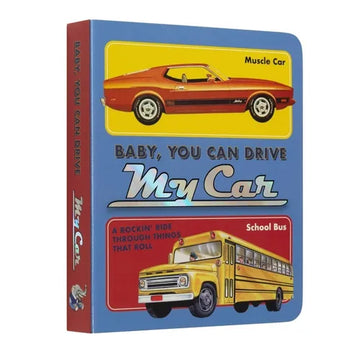 Baby, You Can Drive My Car: A Rockin' Ride Through Things That Roll - Board Book