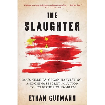 Slaughter: Mass Killings, Organ Harvesting, and China's Secret Solution to Its Dissident Problem - Hardcover