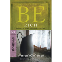 Be Rich (Ephesians): Gaining the Things That Money Can't Buy - Paperback