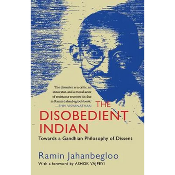 The Disobedient Indian: Towards a Gandhian Philosophy of Dissent - Paperback