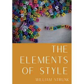 The Elements of Style: An American English writing style guide in numerous editions comprising eight "elementary rules of usage", ten "elementary prin - Paperback