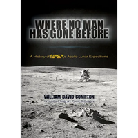 Where No Man Has Gone Before: A History of Nasa's Apollo Lunar Expeditions - Paperback