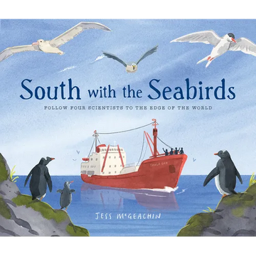 South with the Seabirds: Follow Four Scientists to the Edge of the World - Hardcover