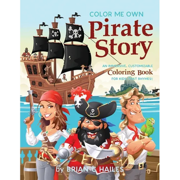 Color Me Own Pirate Story: An Immersive, Customizable Coloring Book for Kids (That Rhymes!) - Paperback