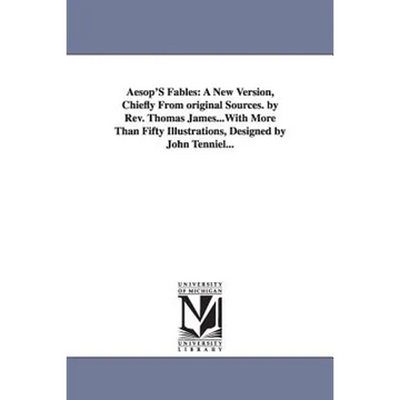 Aesop's Fables: A New Version, Chiefly from Original Sources. by REV. Thomas James...with More Than Fifty Illustrations, Designed by J - Paperback