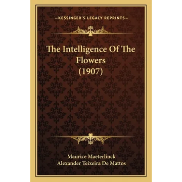 The Intelligence Of The Flowers (1907) - Paperback