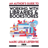 An Author's Guide to Working with Libraries and Bookstores - Paperback