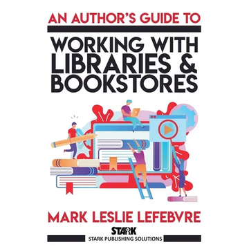 An Author's Guide to Working with Libraries and Bookstores - Paperback