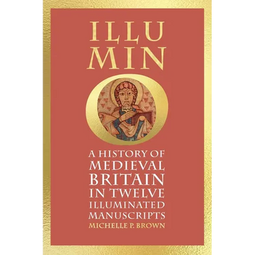 Illumino: A History of Medieval Britain in 12 Illuminated Manuscripts - Hardcover