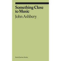 Something Close to Music: Late Art Writings, Poems, and Playlists - Paperback