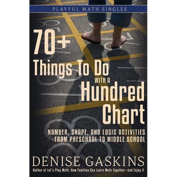 70+ Things To Do with a Hundred Chart: Number, Shape, and Logic Activities from Preschool to Middle School - Paperback