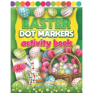 Easter Dot Markers Activity Book For Kids: Fun Do a Dot Art Coloring Book For Kids & Toddlers 2+ Yrs Easy Guided Colorful Rabbits & Eggs with Big Craz - Paperback