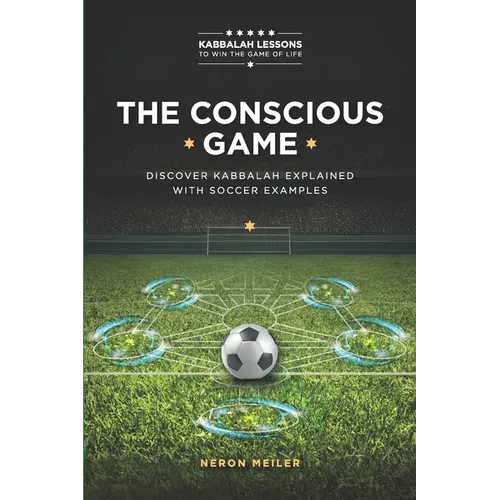 The Conscious Game: The Power of Kabbalah Lessons to Win The Game of Life for Beginners