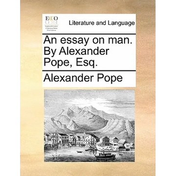 An Essay on Man. by Alexander Pope, Esq. - Paperback