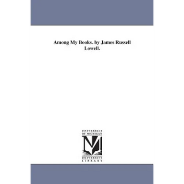 Among My Books. by James Russell Lowell. - Paperback