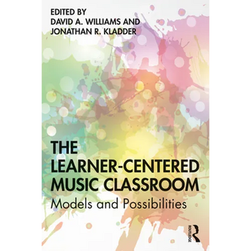 The Learner-Centered Music Classroom: Models and Possibilities - Paperback
