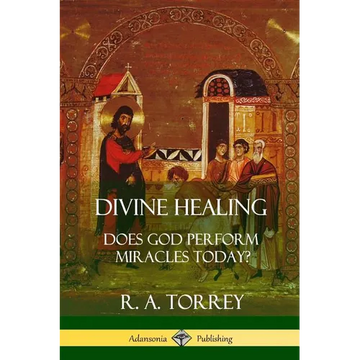 Divine Healing: Does God Perform Miracles Today? - Paperback
