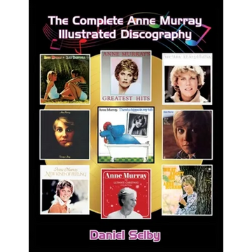 The Complete Anne Murray Illustrated Discography - Paperback