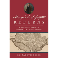 Marquis de Lafayette Returns: A Tour of America's National Capital Region - Paperback