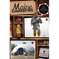 Maine Curiosities: Quirky Characters, Roadside Oddities, And Other Offbeat Stuff - Paperback