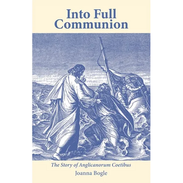 Into Full Communion: The story of Anglicanorum Coetibus - Paperback