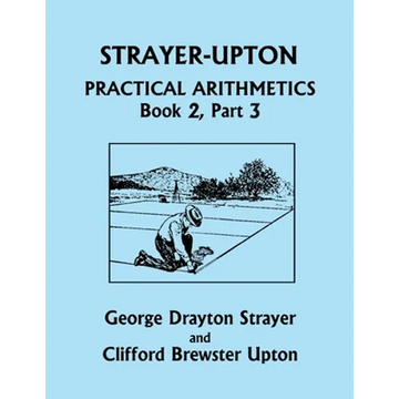 Strayer-Upton Practical Arithmetics BOOK 2, Part 3 (Yesterday's Classics) - Paperback