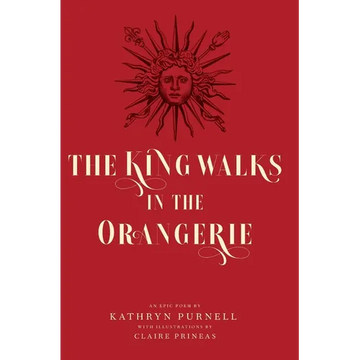 The King Walks in the Orangerie: The Ghost of Louis XIV Reflects on Life and Loves in Versailles - Hardcover