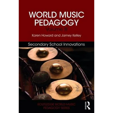 World Music Pedagogy, Volume III: Secondary School Innovations - Paperback