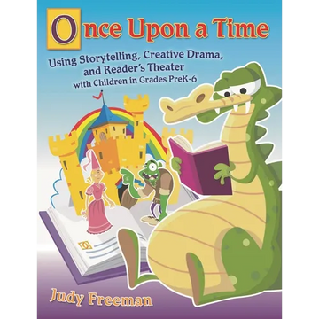 Once Upon a Time: Using Storytelling, Creative Drama, and Reader's Theater with Children in Grades Prek-6 - Paperback
