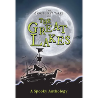 The Ghostliest Tales of the Great Lakes: A Spooky Anthology - Paperback