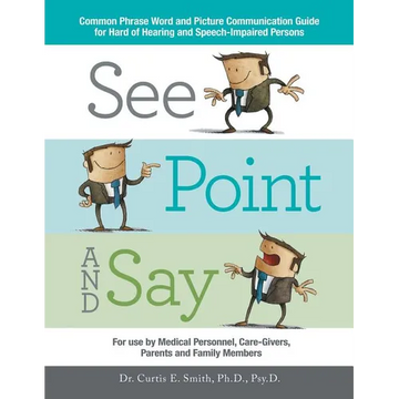 See, Point, and Say: Common Phrase Word and Picture Communication Guide for Hard-Of-Hearing and Speech-Impaired Persons - Paperback
